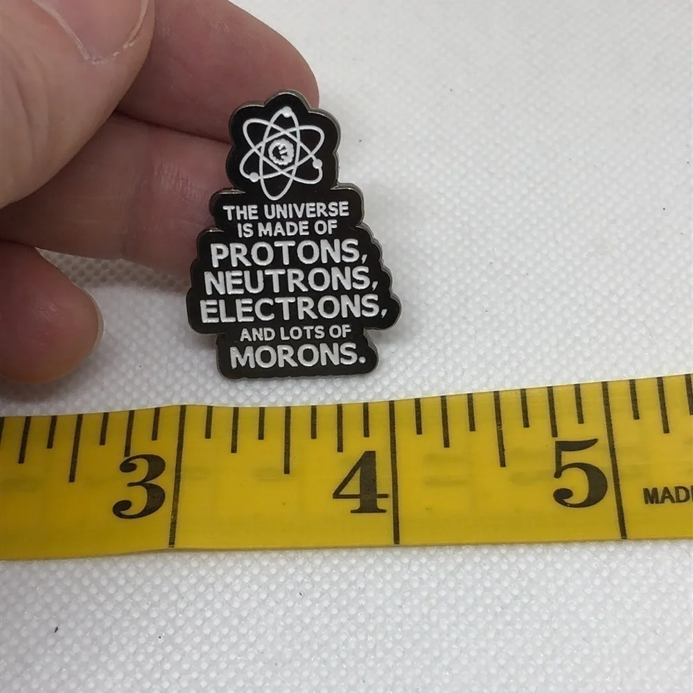 3/$25 “The Universe is Made of Protons, Neutrons, Electrons and Lots of Morons”